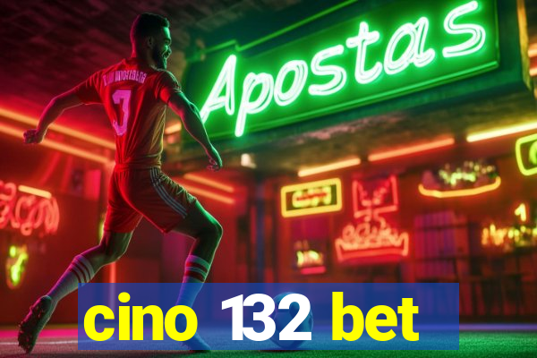 cino 132 bet